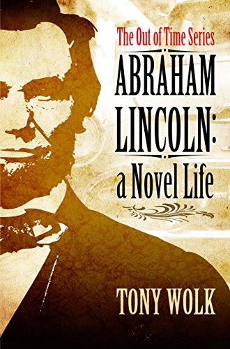 Abraham Lincoln, A Novel Life (The Out of Time Series)