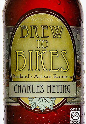 Brew to Bikes: Portland's Artisan Economy (Paperback or Softback)