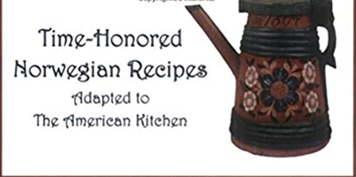 Time-Honored Norwegian Recipes: Adapted to the American Kitchen