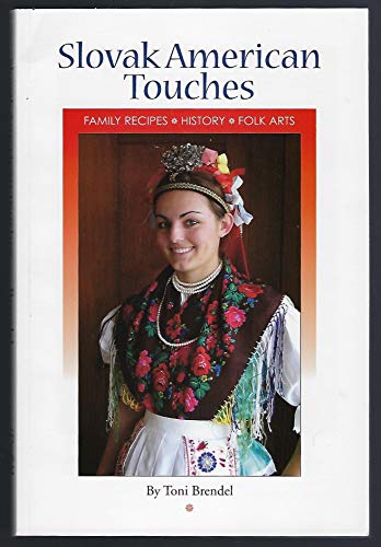 Slovak American Touches: Family Recipes, History, Folk Arts
