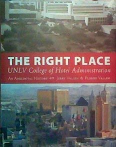 The Right Place, An Anecdotal History of the College of Hotel Administration, University of Nevad...