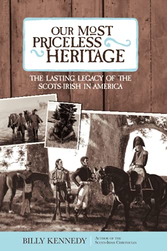 Our Most Priceless Heritage: The Lasting Legacy of the Scots-Irish in America
Our Most Priceless Heritage: The Lasting Legacy of the Scots-Irish in America