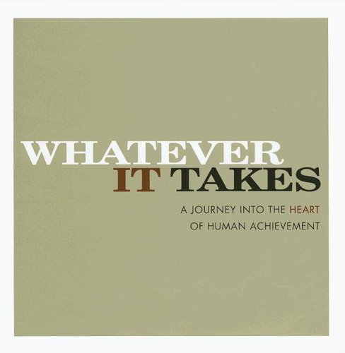Whatever It Takes: A Journey Into The Heart Of Human Achievement