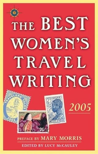The Best Women's Travel Writing 2005: True Stories from Around the World