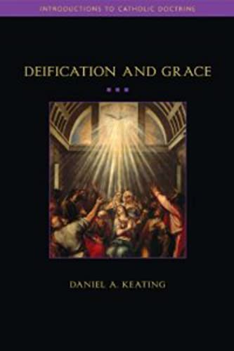 Deification and Grace (Introductions to Catholic Doctrine)