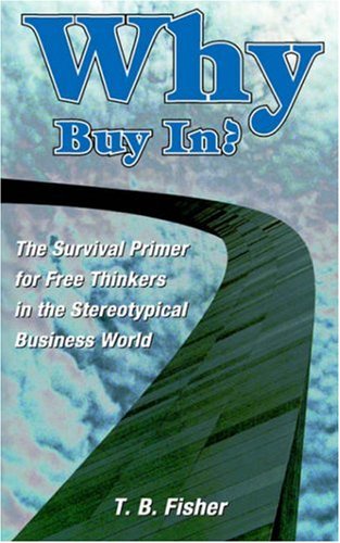 Why Buy In? The Survival Primer for Free Thinkers in the Stereotypical Business World