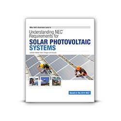 Mike Holt's Illustrated Guide to Understanding NEC Requirements for Solar Photovoltaic Systems Based on the 2014 NEC
Mike Holt's Illustrated Guide to Understanding NEC Requirements for Solar Photovoltaic Systems Based on the 2014 NEC