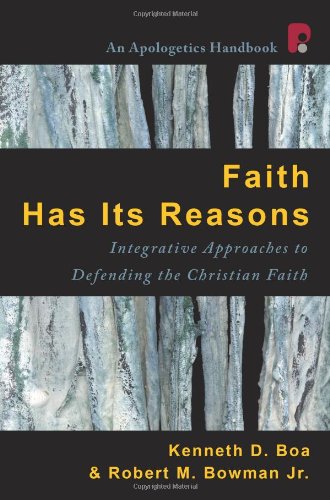 Faith Has Its Reasons: Integrative Approaches to Defending the Christian Faith