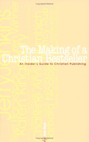 The Making of a Christian Bestseller: an Insiders Guide to Christian Publishing