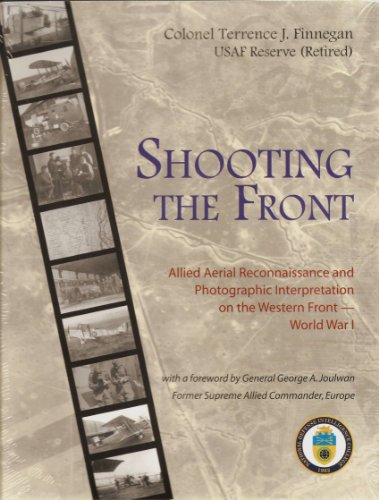 Shooting the Front: Allied Aerial Reconnaissance and Photographic Interpretation on the Western F...