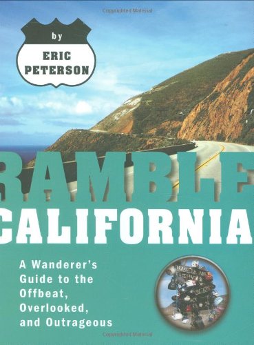 Ramble California : A Wanderer's Guide to the Offbeat, Overlooked, and Outrageous