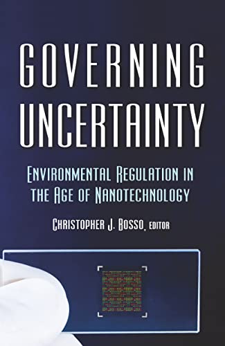 Governing Uncertainty: Environmental Regulation in the Age of Nanotechnology