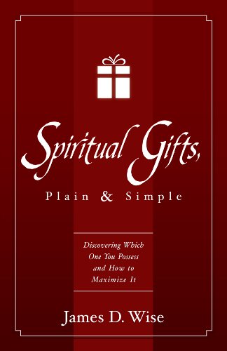 Spiritual Gifts, Plain and Simple: Discovering Which One You Possess and How to Maximize It