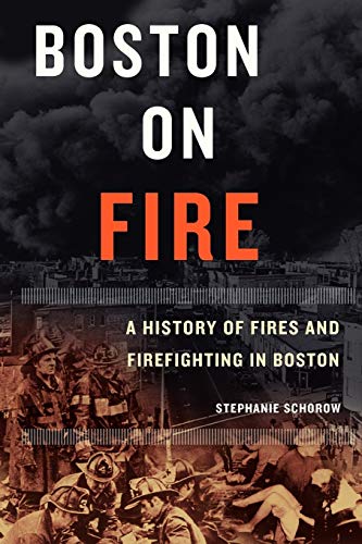 Boston on Fire: A History of Fires and Firefighting in Boston