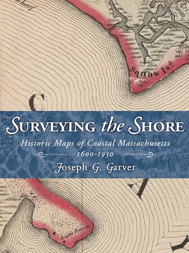Surveying the Shore Historic Maps of Coastal Massachusetts 1600-1930
