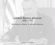 Lyndon Baines Johnson 1908-1973 Reflections in History: A Personal Collection