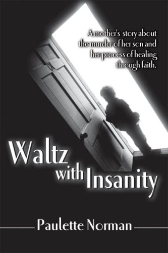 Waltz with Insanity : A Mother's Story About the Abduction of Her Son and Her Process of Healing ...