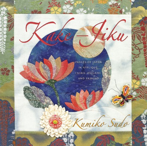 Kake-Jiku: Images of Japan in AppliquÃ , Fabric Origami, and Sashiko