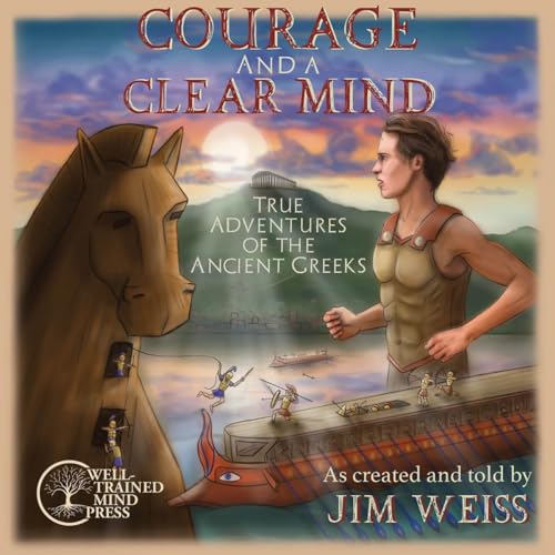 Courage and a Clear Mind: True Adventures of the Ancient Greeks