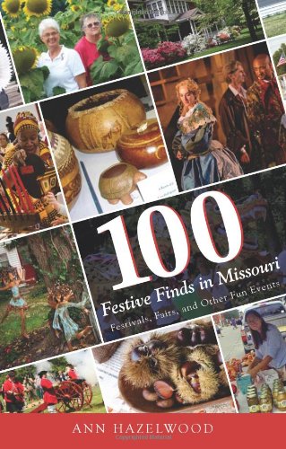 100 Festive Finds in Missouri: Festivals, Fairs, and Other Fun Events