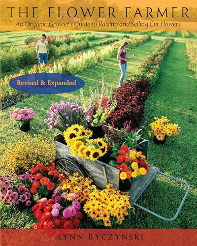 Flower Farmer : An Organic Grower's Guide to Raising and Selling Cut Flowers