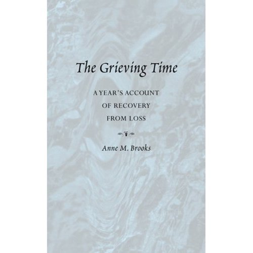 The Grieving Time: A Year's Account of Recovery from Loss