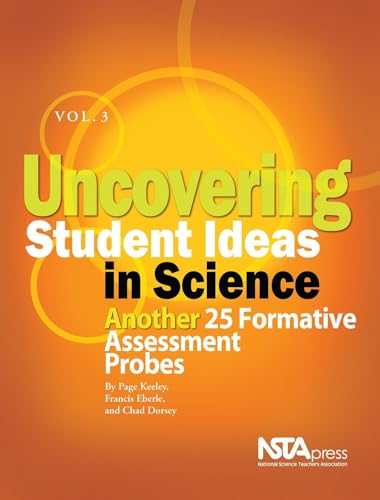 Uncovering Student Ideas in Science, Volume 3: Another 25 Formative Assessment Probes
Uncovering Student Ideas in Science, Volume 3: Another 25 Formative Assessment Probes
