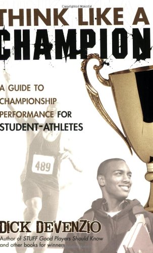 Think Like a Champion: A Guide to Championship Performance for Student-Athletes
Think Like a Champion: A Guide to Championship Performance for Student-Athletes