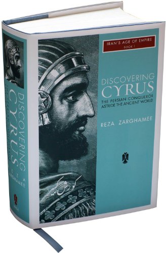 Discovering Cyrus: The Persian Conqueror Astride the Ancient World (Iran's Age of Empire, Book 1)
Discovering Cyrus: The Persian Conqueror Astride the Ancient World (Iran's Age of Empire, Book 1)