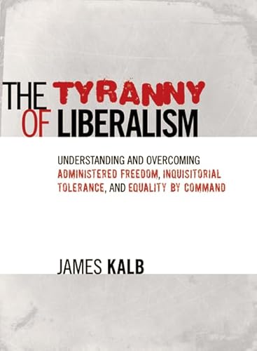 The Tyranny of Liberalism : Understanding and Overcoming Administered Freedom, Inquisitorial Tolerance, and Equality by Command
The Tyranny of Liberalism : Understanding and Overcoming Administered Freedom, Inquisitorial Tolerance, and Equality by Command