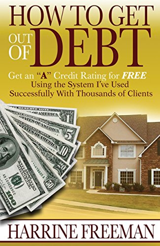 How to Get Out of Debt: Get an a Credit Rating for Free Using the System I've Used Successfully W...