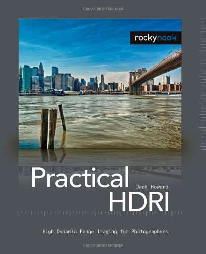Practical HDRI: High Dynamic Range Imaging for Photographers