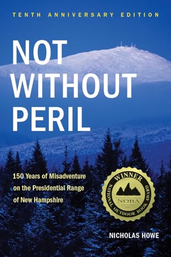 Not Without Peril: 150 Years Of Misadventure On The Presidential Range Of New Hampshire