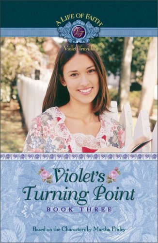 Violet's Turning Point (Life of Faith, A: Violet Travilla Series)