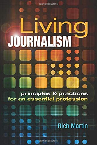 Living Journalism: Principles Practices for an Essential Profession: Principles Practices for an Essential Profession
Living Journalism: Principles Practices for an Essential Profession: Principles Practices for an Essential Profession