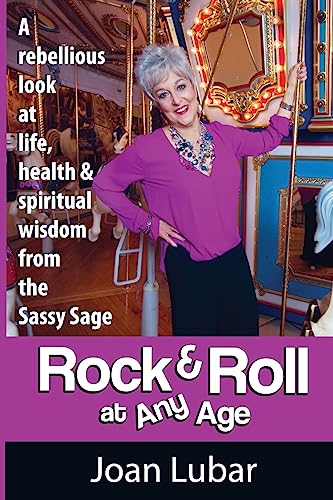 Rock & Roll at Any Age: A Rebellious Look at Life, Health, & Spiritual Wisdom from the Sassy Sage
Rock & Roll at Any Age: A Rebellious Look at Life, Health, & Spiritual Wisdom from the Sassy Sage