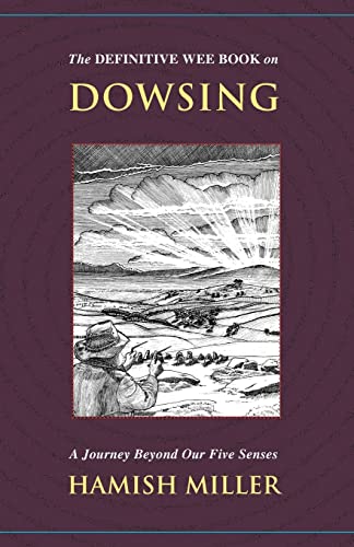 Definitive Wee Book on Dowsing : A Journey Beyond Our Five Senses