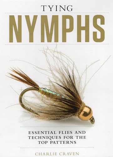 Tying Nymphs : Essential Flies and Techniques for the Top Patterns