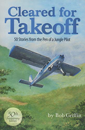 Cleared for Takeoff 50 Stories From the Pen of a Jungle Pilot