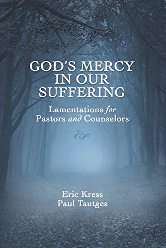 God's Mercy in Our Suffering: Lamentations for Pastors and Counselors