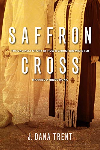 Saffron Cross: The Unlikely Story of How a Christian Minister Married a Hindu Monk (Signed Copy)