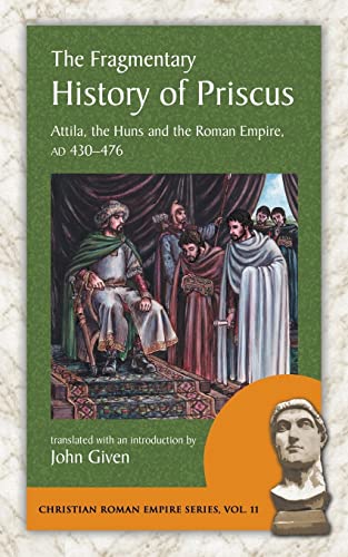 Fragmentary History of Priscus : Attila, the Huns and the Romans