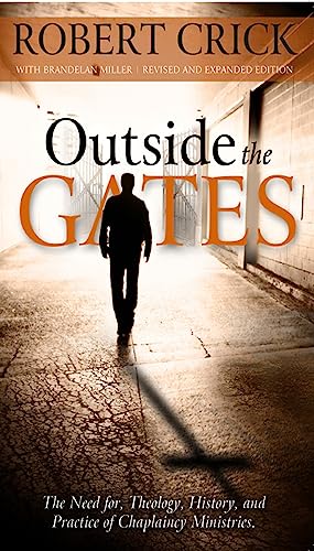 Outside the Gates : The Need for Theology, History and Practice of Chaplaincy Ministries
Outside the Gates : The Need for Theology, History and Practice of Chaplaincy Ministries