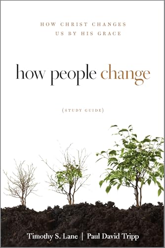 How People Change Study Guide: How Christ Changes Us by His Grace