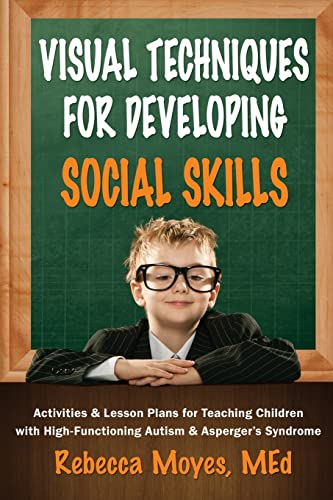 Visual Techniques for Developing Social Skills: Activities and Lesson Plans for Teaching Children with High-Functioning Autism and Asperger's Syndrome
Visual Techniques for Developing Social Skills: Activities and Lesson Plans for Teaching Children with High-Functioning Autism and Asperger's Syndrome