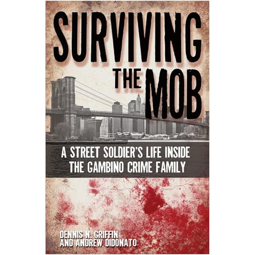 Surviving the Mob: A Street Soldier's Life Inside the Gambino Crime Family