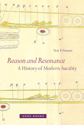 Reason and Resonance: A History of Modern Aurality (Zone Books)