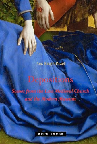 Depositions : Scenes from the Late Medieval Church and the Modern Museum
Depositions : Scenes from the Late Medieval Church and the Modern Museum
