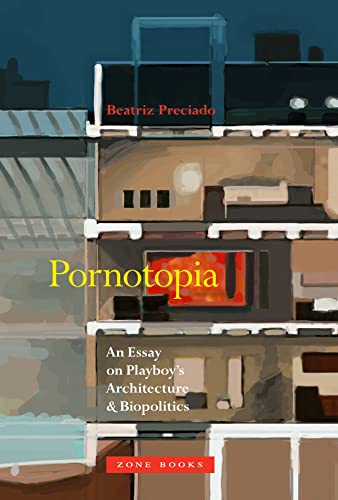 Pornotopia: An Essay on Playboy's Architecture and Biopolitics (Zone Books)