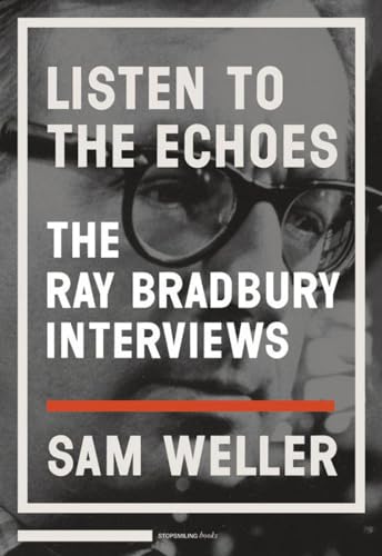 Listen to the Echoes: The Ray Bradbury Interviews (SIGNED)